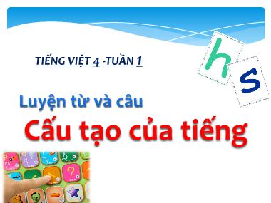 Bài giảng Tiếng việt Lớp 4 - Luyện từ và câu: Luyện tập về cấu tạo của tiếng