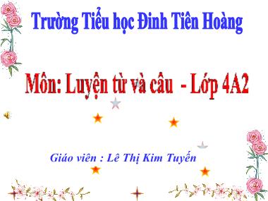 Bài giảng Tiếng việt Lớp 4 - Luyện từ và câu: Luyện tập về động từ - Lê Thị Kim Tuyến