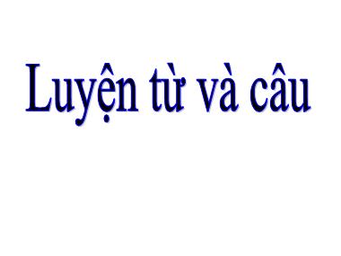 Bài giảng Tiếng việt Lớp 4 - Luyện từ và câu: Luyện tập về từ ghép và từ láy