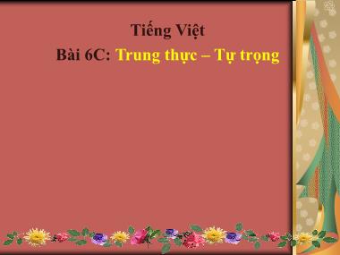 Bài giảng Tiếng việt Lớp 4 - Luyện từ và câu: Mở rộng vốn từ “ Trung thực-Tự trọng”