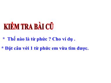 Bài giảng Tiếng việt Lớp 4 - Luyện từ và câu: Từ ghép và từ láy