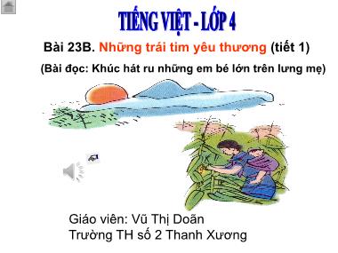 Bài giảng Tiếng việt Lớp 4 - Tập đọc: Khúc hát ru những em bé lớn trên lưng mẹ - Vũ Thị Doãn