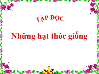 Bài giảng Tiếng việt Lớp 4 - Tập đọc: Những thạt thóc giống