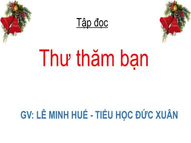 Bài giảng Tiếng việt Lớp 4 - Tập đọc: Thư thăm bạn - Lê Minh Huế