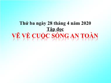 Bài giảng Tiếng việt Lớp 4 - Tập đọc: Vẽ về cuộc sống an toàn - Năm học 2019-2020