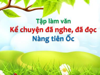 Bài giảng Tiếng việt Lớp 4 - Tập làm văn: Kể chuyện đã nghe, đã đọc: Nàng tiên Ốc