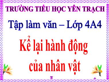 Bài giảng Tiếng việt Lớp 4 - Tập làm văn: Kể lại hành động của nhân vật - Nguyễn Thị Luận