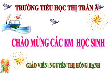 Bài giảng Tiếng việt Lớp 4 - Tập làm văn: Kể lại hành động của nhân vật - Nguyễn Thị Hồng Hạnh