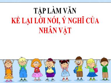 Bài giảng Tiếng việt Lớp 4 - Tập làm văn: Kể lại lời nói, ý nghĩ của nhân vật