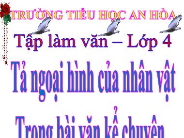 Bài giảng Tiếng việt Lớp 4 - Tập làm văn: Tả ngoại hình của nhân vật trong bài văn kể chuyện - Trường Tiểu học An Hòa