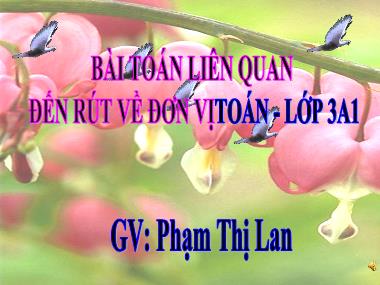 Bài giảng Toán Lớp 3 - Bài toán liên quan đến rút về đơn vị - Phạm Thị Lan