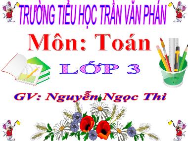 Bài giảng Toán Lớp 3 - Cộng, trừ các số có ba chữ số (không nhớ) - Nguyễn Ngọc Thi