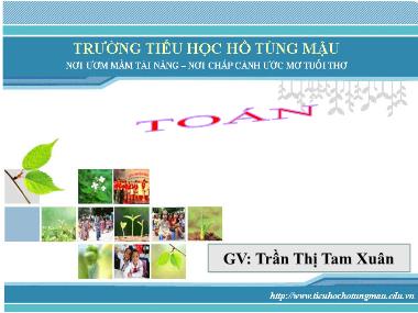 Bài giảng Toán Lớp 3 - Đọc, viết, so sánh các số có ba chữ số - Trần Thị Tam Xuâ