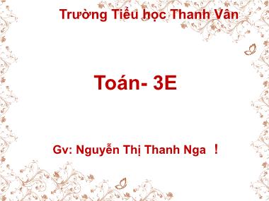 Bài giảng Toán Lớp 3 - Nhân số có bốn chữ số với số có một chữ số - Nguyễn Thị Thanh Nga