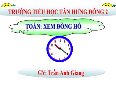 Bài giảng Toán Lớp 3 - Tiết 14: Xem đồng hồ (Tiếp theo) - Trần Anh Giang