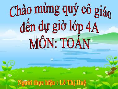 Bài giảng Toán Lớp 4 - Bài: Tính chất kết hợp của phép nhân - Lê Thị Huệ