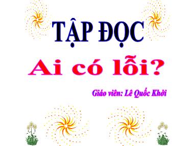 Bài giảng môn Tiếng việt Khối 3 - Tập đọc: Ai có lỗi? - Lê Quốc Khởi