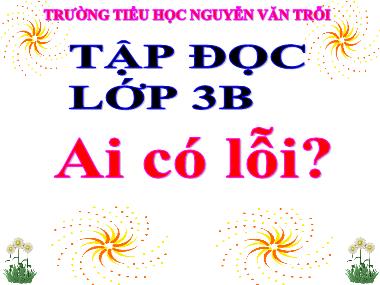 Bài giảng môn Tiếng việt Khối 3 - Tập đọc: Ai có lỗi? - Năm học 2020-2021