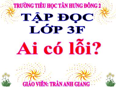 Bài giảng môn Tiếng việt Khối 3 - Tập đọc: Ai có lỗi? - Trần Anh Giang