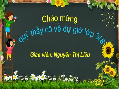 Bài giảng môn Tiếng việt Lớp 3 - Tập đọc: Ai có lỗi? - Nguyễn Thị Liễu