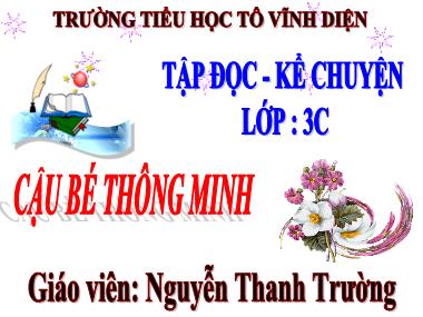 Bài giảng Tiếng việt Khối 3 - Tập đọc: Cậu bé thông minh - Nguyễn Thanh Trường