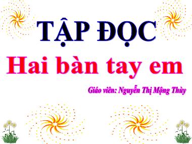 Bài giảng Tiếng việt Khối 3 - Tập đọc: Hai bàn tay em - Nguyễn Thị Mộng Thùy