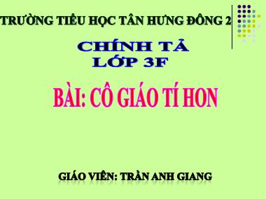 Bài giảng Tiếng việt Lớp 3 - Chính tả: Cô giáo tí hon - Trần Anh Giang