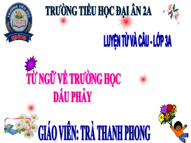 Bài giảng Tiếng việt Lớp 3 - Luyện từ và câu: Từ ngữ về trường học, Dấu phẩy - Trà Thanh Phong