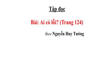 Bài giảng Tiếng việt Lớp 3 - Tập đọc: Ai có lỗi?