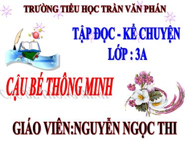 Bài giảng Tiếng việt Lớp 3 - Tập đọc: Cậu bé thông minh - Nguyễn Ngọc Thi