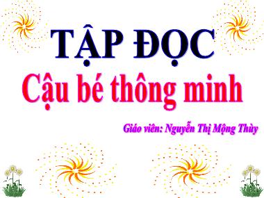 Bài giảng Tiếng việt Lớp 3 - Tập đọc: Cậu bé thông minh - Nguyễn Thị Mộng Thùy