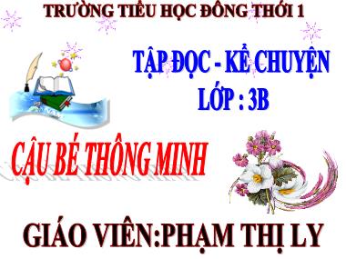 Bài giảng Tiếng việt Lớp 3 - Tập đọc: Cậu bé thông minh - Phạm Thị Ly