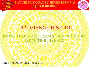 Bài giảng Chính trị bảo vệ tổ quốc Việt Nam xã hội chủ nghĩa trong tình hình mới - Trần Hoàng Hải