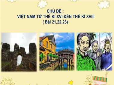 Bài giảng Lịch sử Lớp 10 - Bài 23: Việt Nam từ thế kỉ XVI đến thế kỉ XVIII