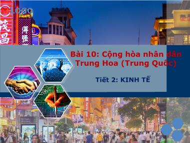 Bài giảng môn học Địa lí Lớp 11 - Bài 10: Cộng hòa Nhân dân Trung Hoa (Trung Quốc) - Tiết 2: Kinh tế