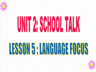 Bài giảng môn học Tiếng anh Khối 10 (Sách cũ) - Unit 2: School talks - Part E: Language focus