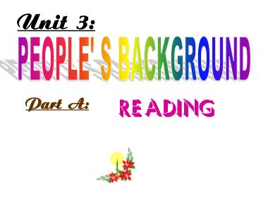 Bài giảng môn Tiếng anh Lớp 10 (Sách cũ) - Unit 3: People’s background - Part A: Reading