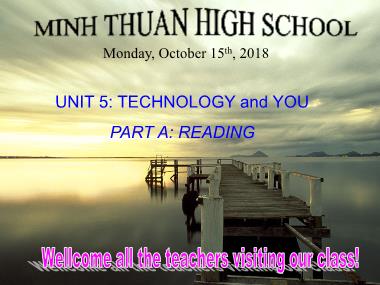 Bài giảng môn Tiếng anh Lớp 10 (Sách cũ) - Unit 5: Technology and you - Part A: Reading - Minh Thuan High school