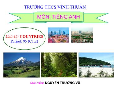 Bài giảng môn Tiếng anh Lớp 6 - Unit 15, Section C: Countries - Nguyễn Trường Vũ