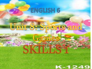 Bài giảng môn Tiếng anh Lớp 6 - Unit 8: Sports and games - Lesson 5: Skill 1
