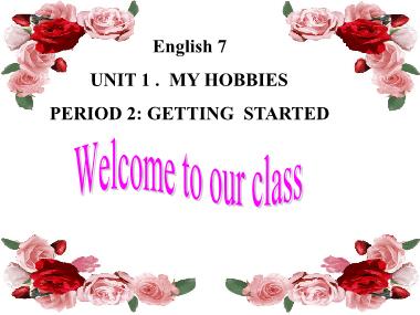 Bài giảng môn Tiếng anh Lớp 7 - Unit 1: My hobbies - Lesson 1: Getting started