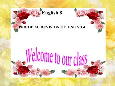 Bài giảng môn Tiếng anh Lớp 8 - Revision of Units 3,4