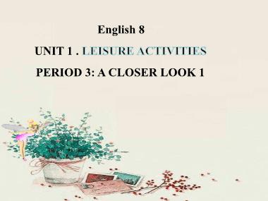 Bài giảng môn Tiếng anh Lớp 8 - Unit 1: Leisure activities - Lesson 2: A closer look 1