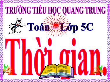 Bài giảng môn Toán Lớp 5 - Thời gian - Trường Tiểu học Quang Trung