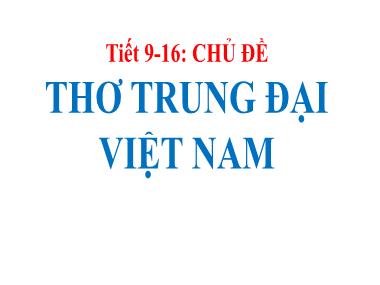 Bài giảng Ngữ văn Lớp 11 - Tiết 9-16: Thơ trung đại Việt Nam