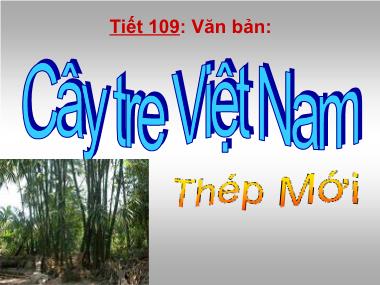 Bài giảng Ngữ văn Lớp 6 - Tiết 109: Văn bản Cây tre Việt Nam