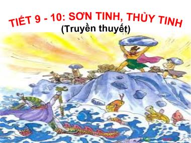 Bài giảng Ngữ văn Lớp 6 - Tiết 9,10: Sơn Tinh, Thủy tinh