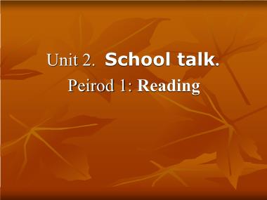 Bài giảng Tiếng anh Khối 10 (Sách cũ) - Unit 2: School talks - Peirod 1: Reading