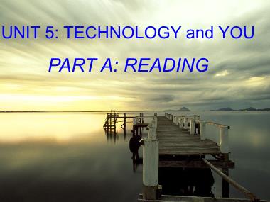 Bài giảng Tiếng anh Khối 10 (Sách cũ) - Unit 5: Technology and you - Part A: Reading