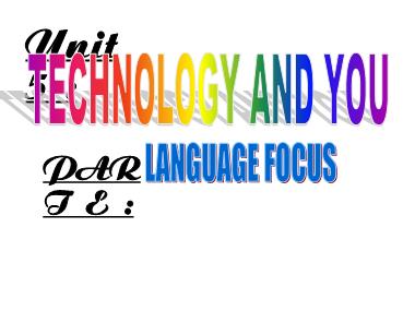 Bài giảng Tiếng anh Khối 10 (Sách cũ) - Unit 5: Technology and you - Part E: Language focus